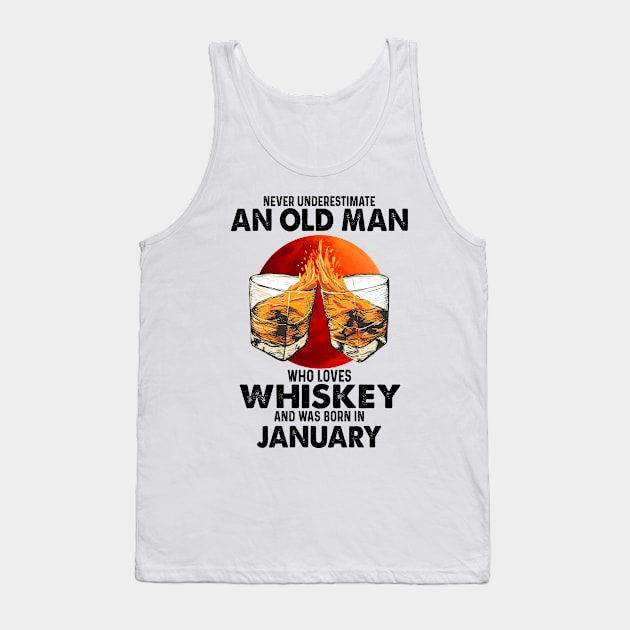 Never Underestimate An Old January Man Who Loves Whiskey Tank Top by trainerunderline